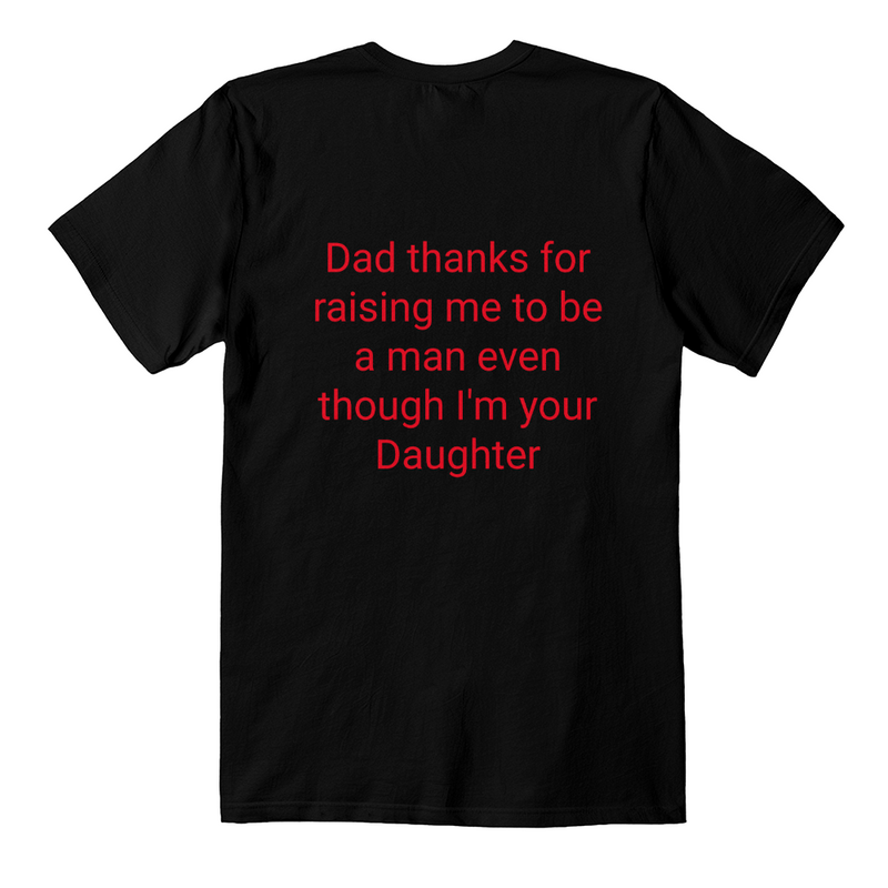 Thanks for raising me to be a man even though I'm your Daughter